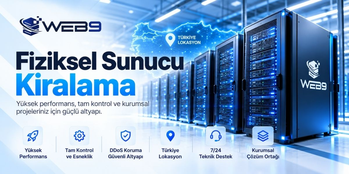 Fiziksel Sunucu Kiralama Rehberi: VDS Farkı, Maliyet ve Doğru Sunucu Seçimi