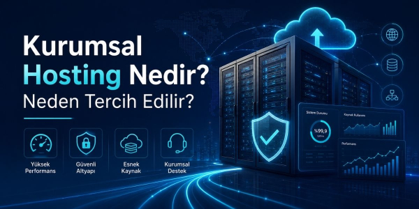 Kurumsal Hosting Nedir ve Neden Tercih Edilir?