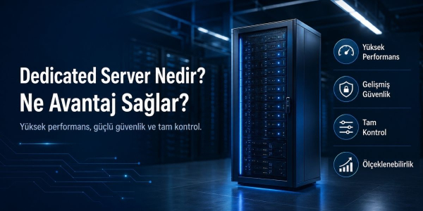 Dedicated Server Nedir ve Ne Avantaj Sağlar?