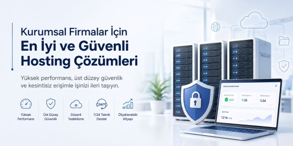 Kurumsal Firmalar İçin En İyi ve Güvenli Hosting Çözümleri