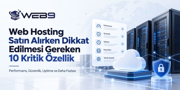Web Hosting Satın Alırken Dikkat Edilmesi Gereken 10 Kritik Özellik